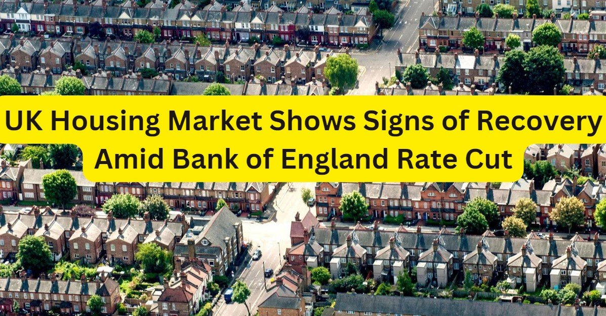 UK Housing Market Shows Signs of Recovery Amid Bank of England Rate Cut